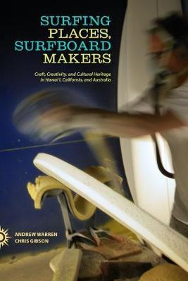 Surfing Places, Surfboard Makers: Craft, Creativity, and Cultural Heritage in Hawai'i, California, and Australia