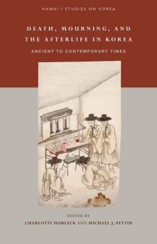 Death, Mourning, and Afterlife in Korea: Ancient to Contemporary Times