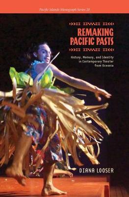 Remaking Pacific Pasts: History, Memory, and Identity in Contemporary Theatre from Oceania