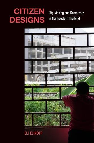Citizen Designs: City-Making and Democracy in Northeastern Thailand