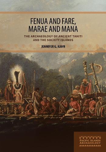 Fenua and Fare, Marae and Mana: The Archaeology of Ancient Tahiti and the Society Islands
