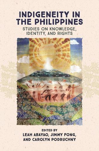 Indigeneity in the Philippines: Studies on Knowledge, Identity, and Rights