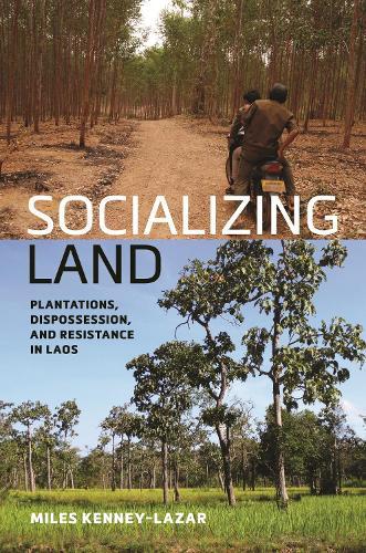 Socializing Land: Plantations, Dispossession, and Resistance in Laos