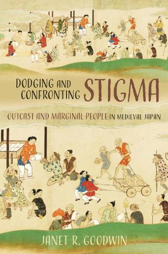 Dodging and Confronting Stigma: Outcast and Marginal People in Medieval Japan