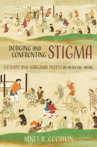Dodging and Confronting Stigma: Outcast and Marginal People in Medieval Japan
