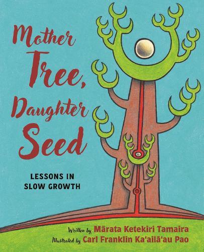 Mother Tree, Daughter Seed: Lessons in Slow Growth