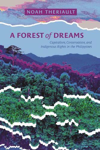 A Forest of Dreams: Capitalism, Conservation, and Indigenous Rights in the Philippines