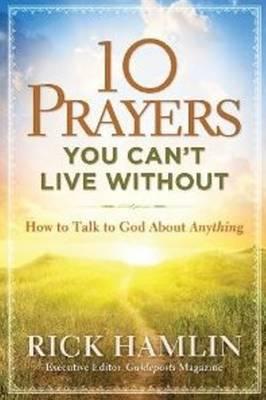 10 Prayers You Can't Live without: How to Talk to God About Anything