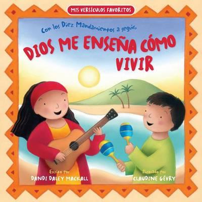 Dios Me Ensena Como Vivir: Con los Dies Mandamientos A Seguir