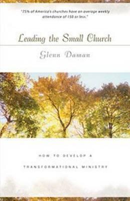 Leading the Small Church: How to Develop a Transformational Ministry
