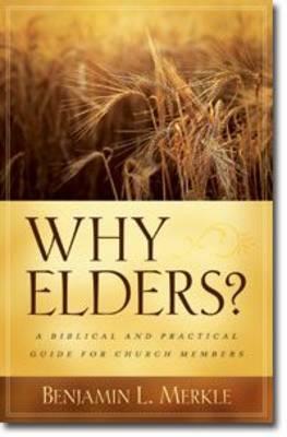 Why Elders?: A Biblical and Practical Guide for Church Members