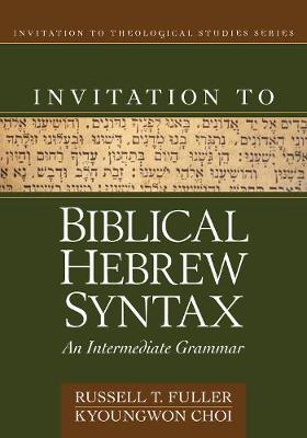 Invitation to Biblical Hebrew Syntax: An Intermediate Grammar
