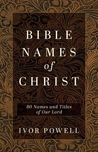 Bible Names of Christ: 80 Names and Titles of Our Lord