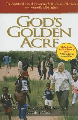 God's Golden Acre: A Biography of Heather Reynolds