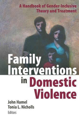 Family Interventions in Domestic Violence: A Handbook of Gender-inclusive Theory and Treatment
