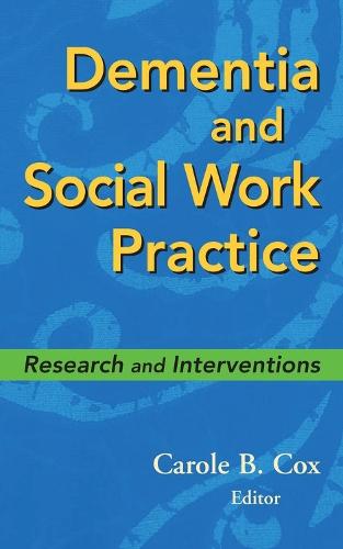 Dementia and Social Work Practice: Research and Interventions