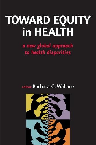 Toward Equity in Health: A New Global Approach to Health Inequity