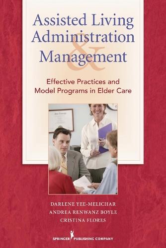 Assisted Living Administration and Management: Best Practices and Model Programs for Elder Care