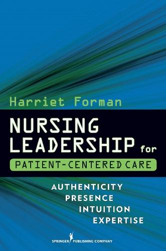Nursing Leadership for Patient-Centered Care: Authenticity Presence Intuition Expertise