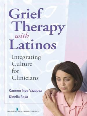 Grief Therapy with Latinos: Integrating Culture for Clinicians