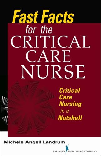 Fast Facts for the Critical Care Nurse: Critical Care Nursing in a Nutshell