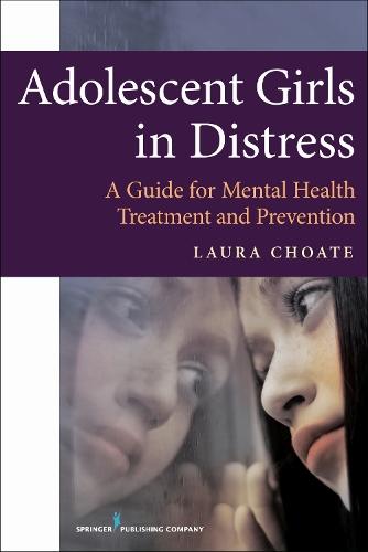 Adolescent Girls in Distress: A Guide for Mental Health Treatment and Prevention