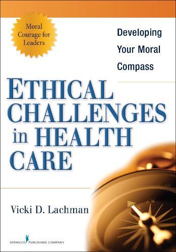Ethical Challenges in Health Care: Developing Your Moral Compass