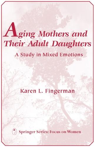 Aging Mothers and Their Adult Daughters: A Study in Mixed Emotions