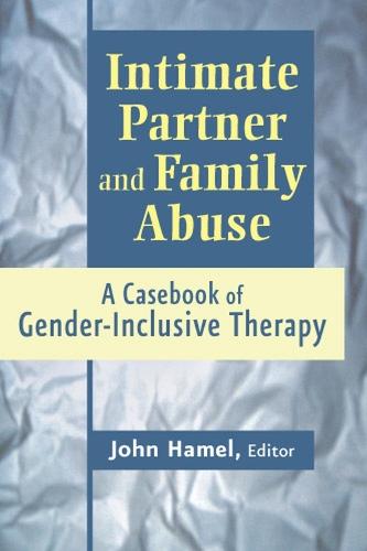 Intimate Partner and Family Abuse: A Casebook of Gender-Inclusive Therapy