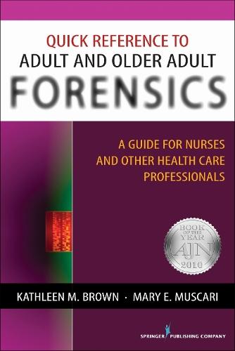 Quick Reference to Adult and Older Adult Forensics: A Guide for Nurses and Other Health Care Professionals