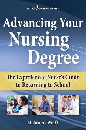 Advancing Your Nursing Degree: The Experienced Nurse’s Guide to Returning to School