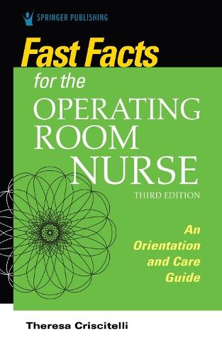 Fast Facts for the Operating Room Nurse, Third Edition: An Orientation and Care Guide