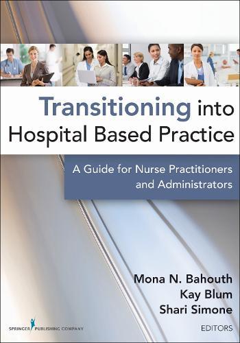 Transitioning into Hospital Based Practice: A Guide for Nurse Practitioners and Administrators