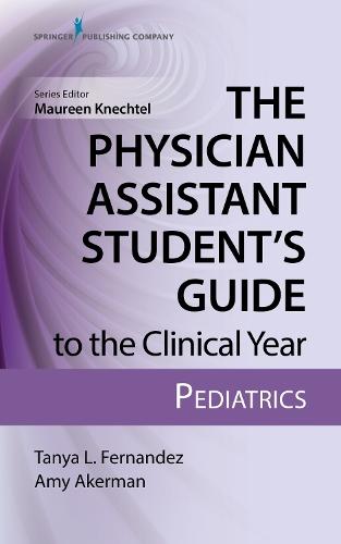 The Physician Assistant Student’s Guide to the Clinical Year: Pediatrics: With Free Online Access!