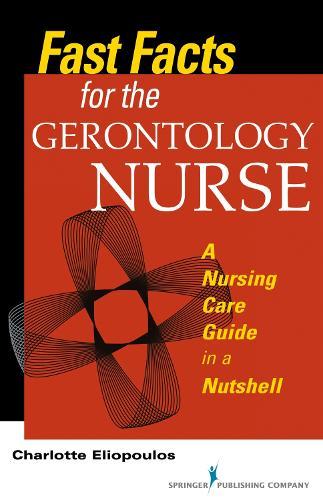 Fast Facts for the Gerontology Nurse: A Nursing Care Guide in a Nutshell