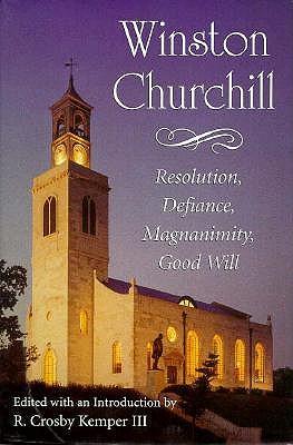 Winston Churchill: Resolution, Defiance, Magnanimity, Good Will