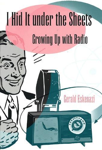 I Hid it Under the Sheets: Growing Up with Radio