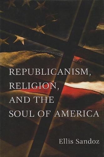 Republicanism, Religion, and the Soul of America