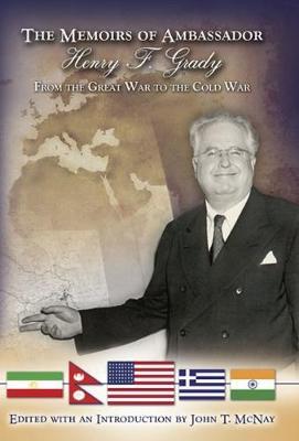 The Memoirs of Ambassador Henry F. Grady: From the Great War to the Cold War