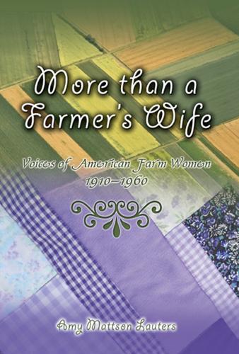 More Than a Farmer's Wife: Voices of American Farm Women, 1910-1960