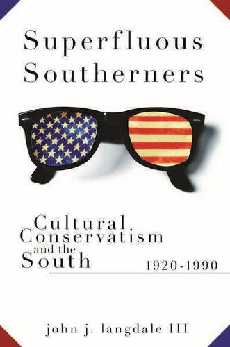 Superfluous Southerners: Cultural Conservatism and the South, 1920-1990
