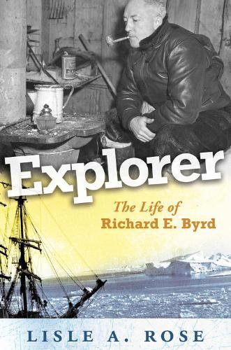 Explorer Volume 1: The Life of Richard E. Byrd