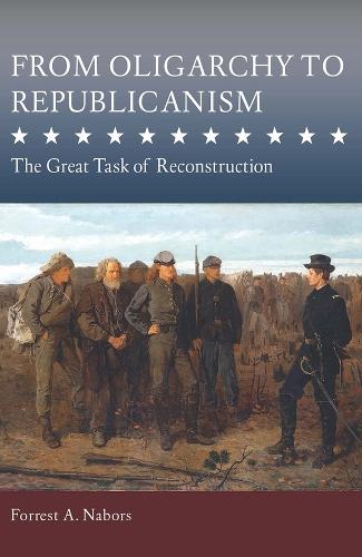 From Oligarchy to Republicanism: The Great Task of Reconstruction