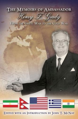 The Memoirs of Ambassador Henry F. Grady: From the Great War to the Cold War
