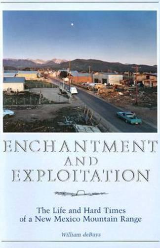 Enchantment and Exploitation: The Life and Hard Times of a New Mexico Mountain Range