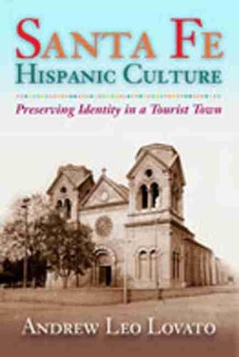 Sante Fe Hispanic Culture: Preserving Identity in a Tourist Town