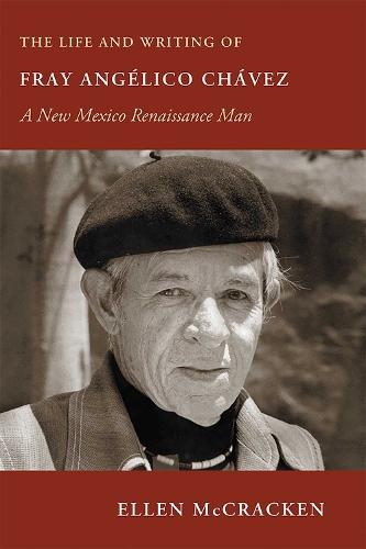 The Life and Writing of Fray Angélico Chávez: A New Mexico Renaissance Man