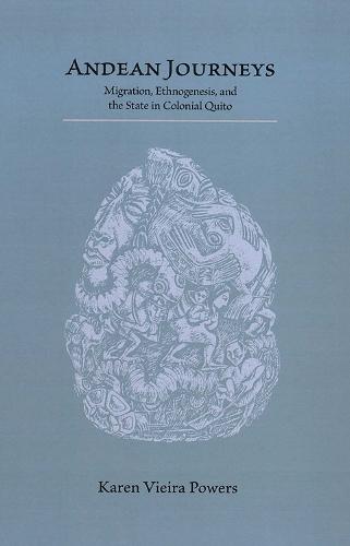 Andean Journeys: Migration, Ethnogenesis, and the State in Colonial Quito