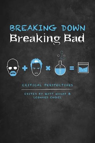 Breaking Down Breaking Bad: Critical Perspectives