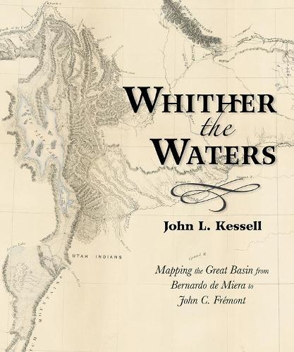 Whither the Waters: Mapping the Great Basin from Bernardo de Miera to John C. Frémont